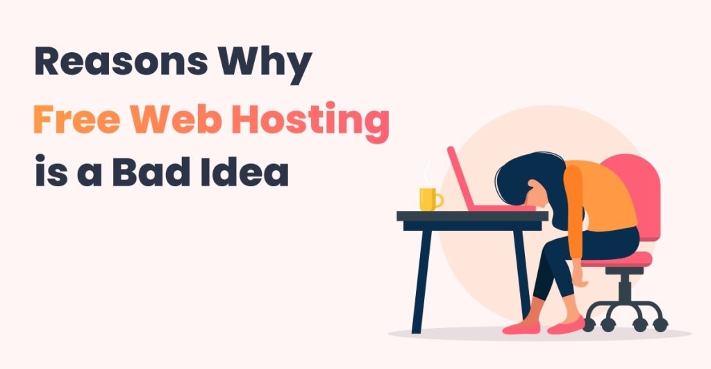 Reasons why choosing free web hosting is a bad idea